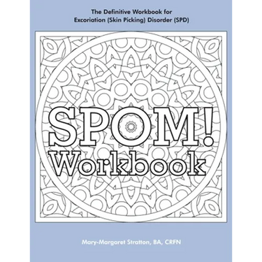 SPOM Workbook: Step-By-Step Action Plans based on the Revolutionary Stop Picking On Me Recovery System for Excoriation (Skin Picking) Disorder (SPD)