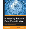 Mastering Python Data Visualization: Generate effective results in a variety of visually appealing charts using the plotting packages in Python