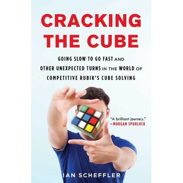 Cracking the Cube: Going Slow to Go Fast and Other Unexpected Turns in the World of Competitive Rubik's Cube Solving