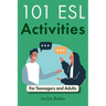 101 ESL Activities: For Teenagers and Adults