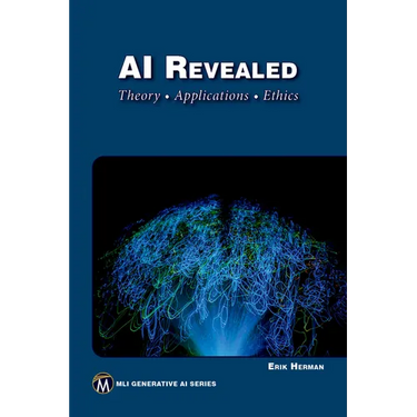 AI Revealed: Theory, Applications and Ethics