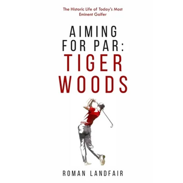 Aiming for Par: Tiger Woods: The Historic Life of Today's Most Eminent Golfer