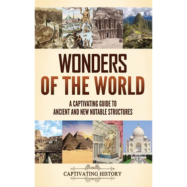 Wonders of the World: A Captivating Guide to Ancient and New Notable Structures