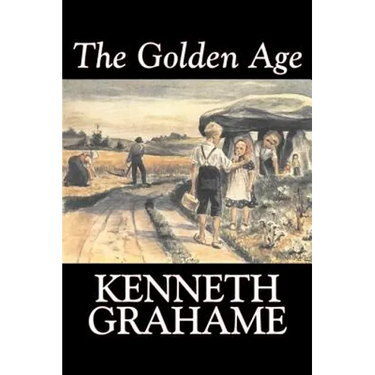 The Golden Age by Kenneth Grahame, Fiction, Fairy Tales & Folklore, Animals - Dragons, Unicorns & Mythical