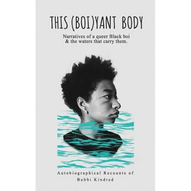 This (Boi)yant Body: Narratives of a queer Black boi and the waters that carry them.