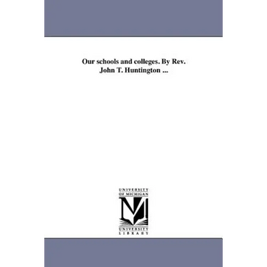 Our schools and colleges. By Rev. John T. Huntington ...