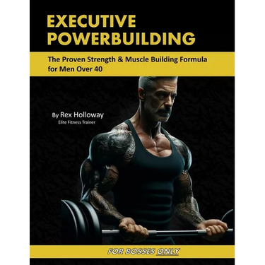 Executive Powerbuilding: The Proven Strength & Muscle Building Formula for Men Over 40