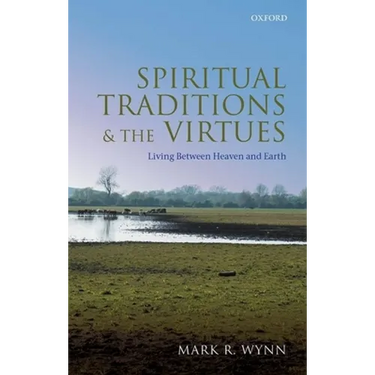 Spiritual Traditions and the Virtues: Living Between Heaven and Earth