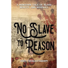 No Slave To Reason