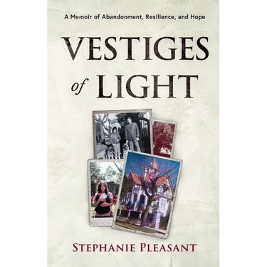 Vestiges of Light: A Memoir of Abandonment, Resilience, and Hope