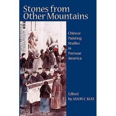 Stones from Other Mountains: Chinese Painting Studies in Postwar America