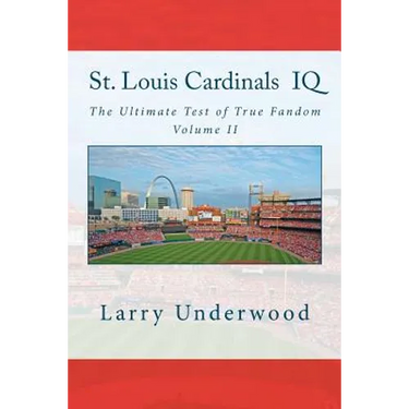 St. Louis Cardinals IQ: The Ultimate Test of True Fandom (History & Trivia)