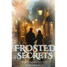 Frosted Secrets: Book 1 of the Frosted Series