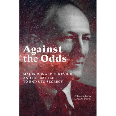 Against the Odds: Major Donald E. Keyhoe and His Battle to End UFO Secrecy