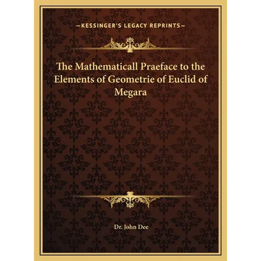 The Mathematicall Praeface to the Elements of Geometrie of Euclid of Megara