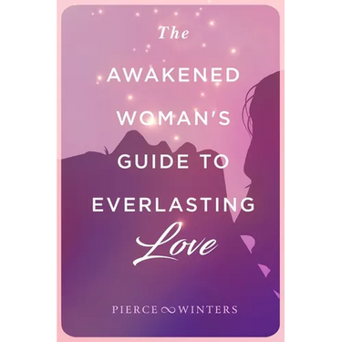 The Awakened Woman's Guide to Everlasting Love