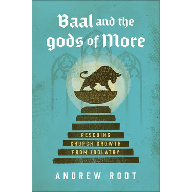 Baal and the Gods of More: Rescuing Church Growth from Idolatry
