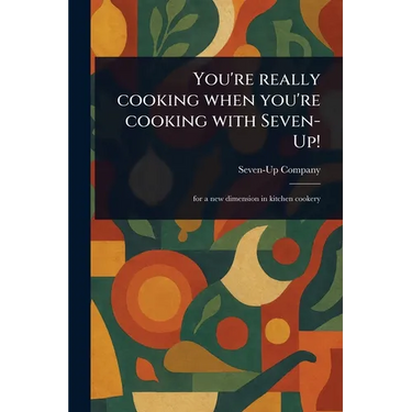 You're Really Cooking When You're Cooking With Seven-Up!