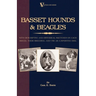 Basset Hounds & Beagles: With Descriptive and Historical Sketches on Each Breed, Their Breeding, and Use as a Sporting Dog