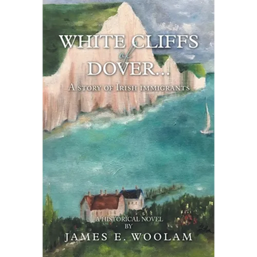 White Cliffs of Dover...: A Story of Irish Immigrants