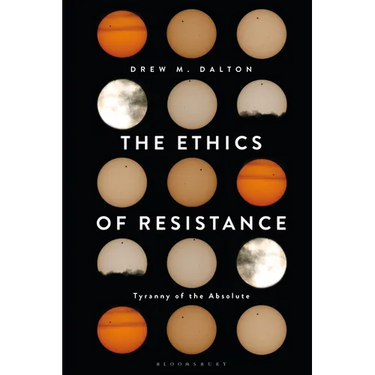 The Ethics of Resistance: Tyranny of the Absolute