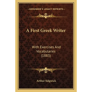 A First Greek Writer: With Exercises And Vocabularies (1883)
