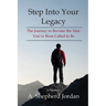 Step Into Your Legacy: The Journey to Become the Man You've Been Called to Be