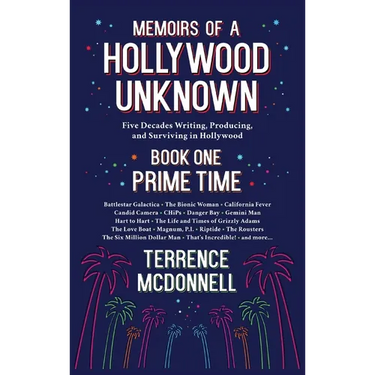 Memoirs of a Hollywood Unknown - Five Decades Writing, Producing and Surviving in Hollywood - Book One: Prime Time