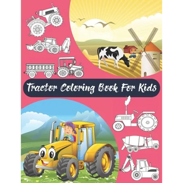 Tractor Coloring Book For Kids: Big & Simple Images For Boys & Girls, Toddlers, Preschoolers, Ages 2 3 4 5 6 7 8, Funny Activity Book.