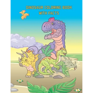 Dinosaur Coloring Book With Facts: A Children's Prehistoric Coloring Encyclopedia, For All Kids Who Loves Dinos