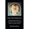 Bad Boyfriends: Using Attachment Theory to Avoid Mr. (or Ms.) Wrong and Make You a Better Partner