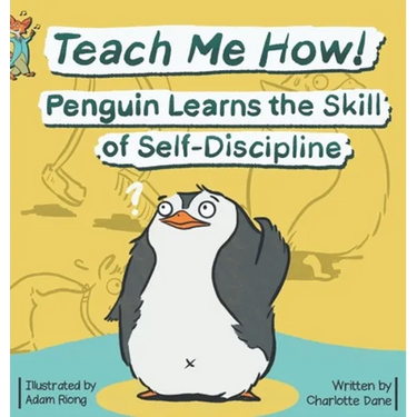 Teach Me How! Penguin Learns the Skill of Self-Discipline (Teach Me How! Children's Series)