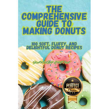 The Comprehensive Guide to Making Donuts