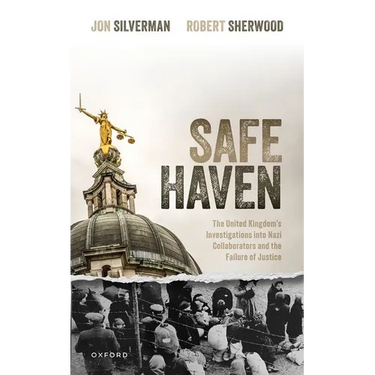 Safe Haven: The United Kingdom's Investigations Into Nazi Collaborators and the Failure of Justice
