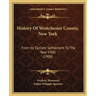 History Of Westchester County, New York: From Its Earliest Settlement To The Year 1900 (1900)