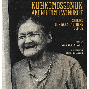 Kuhkomossonuk Akonutomuwinokot: Stories Our Grandmothers Told Us