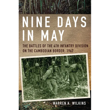 Nine Days in May: The Battles of the 4th Infantry Division on the Cambodian Border, 1967