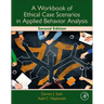 A Workbook of Ethical Case Scenarios in Applied Behavior Analysis