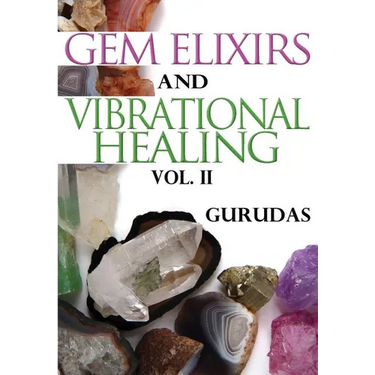 Gem Elixirs and Vibrational Healing Volume II