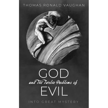 God and the Twelve Problems of Evil: Into Great Mystery