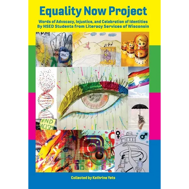 Equality Now Project: Words of Advocacy, Injustice, and Celebration of Identities by HSED Students from Literacy Services of Wisconsin