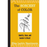 The Sorcery of Color: Identity, Race, and Gender in Brazil