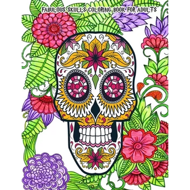 Fabulous Skulls Coloring Book for Adults: Hand-Drawn Images Exclusively Designed, Día de Los Muertos & Day of the Dead