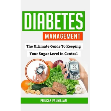 Diabetes Management: The Ultimate Guide to Keeping Your Sugar Level in Control