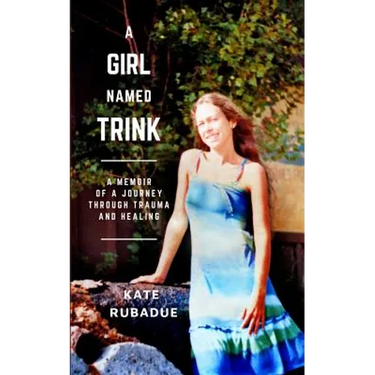 A Girl Named Trink: A Memoir of a Journey through Trauma and Healing