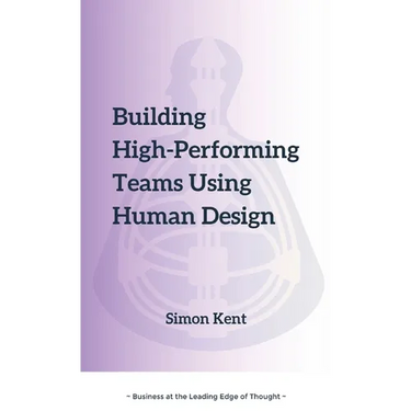 Building High-Performing Teams Using Human Design: Unlocking Success through Human Diversity: A Guide to Leveraging Human Design (The Science of Diffe