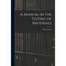 A Manual in the Testing of Materials