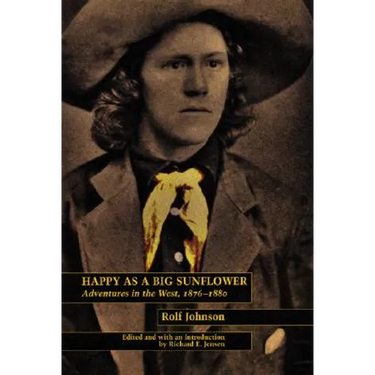 Happy as a Big Sunflower: Adventures in the West, 1875-1880