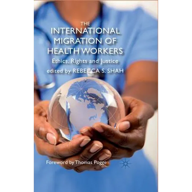 The International Migration of Health Workers: Ethics, Rights and Justice