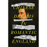 Chinese Dreams in Romantic England: The Life and Times of Thomas Manning
